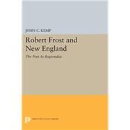 Robert Frost and New England by Kemp, John C., 9780691601250