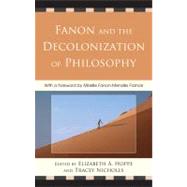 Fanon and the Decolonization of Philosophy by Hoppe, Elizabeth A.; Nicholls, Tracey; France, Mireille Fanon-Mends; Carastathis, Anna; Gibson, Nigel C.; Gordon, Lewis R.; Gratton, Peter; Gven, Ferit; Mends-France, Mireille Fanon; Nissim-Sabat, Marilyn; Tw, Olfmi; Tamdgidi, Mohammad H.; Taylor,, 9780739141250