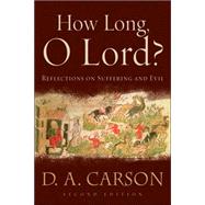 How Long, O Lord? : Reflections on Suffering and Evil by Carson, D. A., 9780801031250