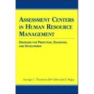 Assessment Centers in Human Resource Management : Strategies for Prediction, Diagnosis, and Development by Thornton III, George C.; Rupp, Deborah E., 9780805851250
