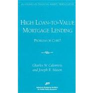 High Loan-to-Value Mortgage Lending Problem or Cure? by Calomiris, Charles W.; Mason, Joseph R., 9780844771250