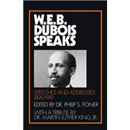 W.E.B. Du Bois Speaks: Speeches and Addresses 1890�1919 by Du Bois, W. E. B.; Foner, Philip, 9780873481250