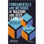 Fundamentals and Methods of Machine and Deep Learning Algorithms, Tools, and Applications by Singh, Pradeep, 9781119821250