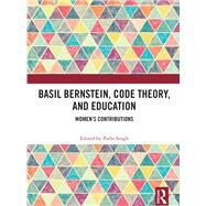 Basil Bernstein, Code Theory, and Education: Women's Contributions by Singh; Parlo, 9781138491250