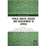 Public Health, Disease and Development in Africa by Kalipeni; Ezekiel, 9781138631250