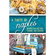 A Taste of Naples Neapolitan Culture, Cuisine, and Cooking by Spieler, Marlena, 9781442251250