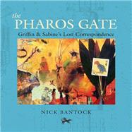 The Pharos Gate Griffin & Sabine's Lost Correspondence (Griffin and Sabine Series, Chronicles of Griffin and Sabine) by Bantock, Nick, 9781452151250