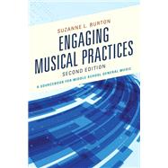 Engaging Musical Practices A Sourcebook for Middle School General Music by Burton, Suzanne L., 9781475851250