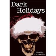 Dark Holidays by Decuzzi, D. A.; Adams, Paul; Reti, John; Loh, Paul; Tiffany, Kelsy, 9781503181250