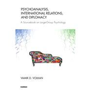 Psychoanalysis, International Relations, and Diplomacy by Volkan, Vamik D., 9781782201250