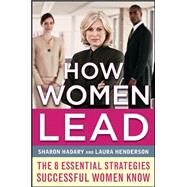 How Women Lead: The 8 Essential Strategies Successful Women Know by Hadary, Sharon; Henderson, Laura, 9780071781251