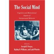 The Social Mind: Cognitive and Motivational Aspects of Interpersonal Behavior by Edited by Joseph P. Forgas , Kipling D. Williams , Ladd Wheeler, 9780521541251