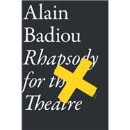 Rhapsody For The Theatre by Badiou, Alain; Bosteels, Bruno, 9781781681251