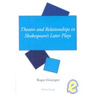 Theatre and Relationships in Shakespeare's Later Plays by Grainger, Roger, 9783039111251