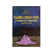 Edward Gordon Craig: A Vision of Theatre by Innes,Christopher, 9789057021251