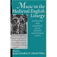 Music in the Medieval English Liturgy Plainsong and Medival Music Society Centennial Essays by Rankin, Susan; Hiley, David, 9780193161252