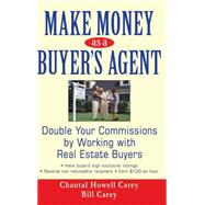 Make Money as a Buyer's Agent Double Your Commissions by Working with Real Estate Buyers by Carey, Chantal Howell; Carey, Bill, 9780470051252
