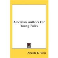 American Authors For Young Folks by Harris, Amanda B., 9780548501252