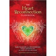 The Heart Reconnection Guidebook by Faulkner, Mary; Mccormick, Lee; Borysenko, Joan, Ph.D. (CON); Taegel, Will, Ph.d. (CON); Seidler, Gary (CON), 9780757321252