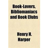 Book-lovers, Bibliomaniacs and Book Clubs by Harper, Henry H., 9781153771252