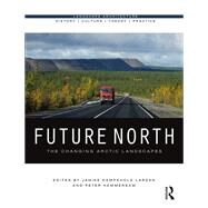Future North: the Changing Arctic Landscapes by Larsen; Janike Kampevold, 9781472481252