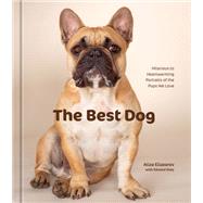 The Best Dog Hilarious to Heartwarming Portraits of the Pups We Love by Eliazarov, Aliza; Doty, Edward, 9781984861252