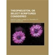 Theopneuston, or Select Scriptures Considered by Cox, Samuel Hanson, 9780217901253