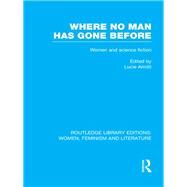 Where No Man has Gone Before: Essays on Women and Science Fiction by Armitt; Lucie, 9780415521253