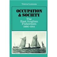 Occupation and Society: The East Anglian Fishermen 1880-1914 by Trevor Lummis, 9780521521253