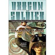 Dragon and Soldier The Second Dragonback Adventure by Zahn, Timothy, 9780765301253