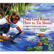 Does God Know How to Tie Shoes? by Carlstrom, Nancy White, 9780802851253