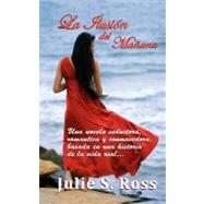 La Ilusion del Manana / The Illusion of Tomorrow by Ross, Julie S., 9781469981253