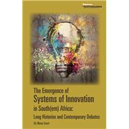 The Emergence of Systems of Innovation in South(ern) Africa: Long Histories and Contemporary Debates by (MISTRA), Mapungubwe Institute for Strategic Reflection; Scerri, Mario; Chirikure, Shadreck; Dandara, Collet; Ferraz, Fatima; Kraemer-Mbula, Erika; Mabeza, Christopher; Maharajh, Rasigan; Mphahlele, Lebs; Murimbika, McEdward; Pogue, Thomas; Segobye, Alina, 9781928341253