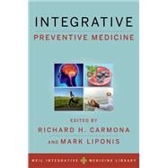 Integrative Preventive Medicine by Carmona, Richard H.; Liponis, Mark, 9780190241254