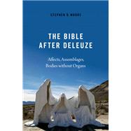 The Bible After Deleuze Affects, Assemblages, Bodies Without Organs by Moore, Stephen D., 9780197581254