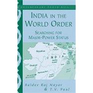 India in the World Order: Searching for Major-Power Status by Baldev Raj Nayar , T. V. Paul, 9780521821254