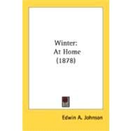 Winter : At Home (1878) by Johnson, Edwin A., 9780548891254