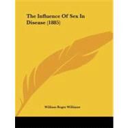 The Influence of Sex in Disease by Williams, William Roger, 9781104311254