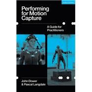 Performing for Motion Capture by John Dower; Pascal Langdale, 9781350211254