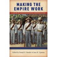 Making the Empire Work by Bender, Daniel E.; Lipman, Jana K., 9781479871254