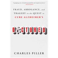 Doctored Fraud, Arrogance, and Tragedy in the Quest to Cure Alzheimer's by Piller, Charles, 9781668031254
