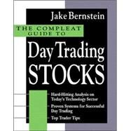The Compleat Guide to Day Trading Stocks by Bernstein, Jake, 9780071361255