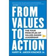 From Values to Action : The Four Principles of Values-Based Leadership by Kraemer, Harry M., 9780470881255