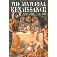 The Material Renaissance by O'Malley, Michelle; Welch, Evelyn, 9780719081255