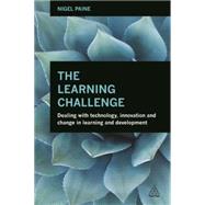 The Learning Challenge: Dealing With Technology, Innovation and Change in Learning and Development by Paine, Nigel, 9780749471255