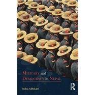 Military and Democracy in Nepal by Adhikari; Indra, 9781138821255