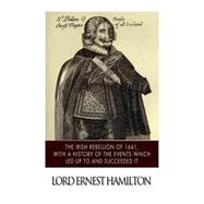 The Irish Rebellion of 1641 by Hamilton, Ernest, 9781500471255