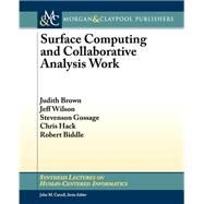 Surface Computing and Collaborative Analysis Work by Brown, Judith; Wilson, Jeff; Gossage, Stevenson; Hack, Chris; Biddle, Robert, 9781627051255