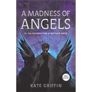Madness of Angels : Or the Resurrection of Matthew Swift by Griffin, Kate, 9780316041256