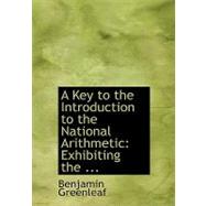 Key to the Introduction to the National Arithmetic : Exhibiting the ... by Greenleaf, Benjamin, 9780554711256